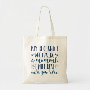 Tote Bag Mon Chien Et Moi Avons Un Moment
