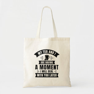 Tote Bag Mon Thé Et Moi Avons Un Moment