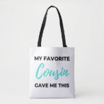 Tote Bag My Favorite Cousin Gave Me This 2<br><div class="desc">My Favorite Cousin Gave Me This design. This is a short funny quote which is great as an appreciation gift idea for Cousins. Also suitable as Cousin gifts for Christmas or Birthday.</div>