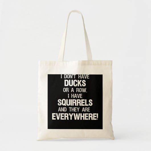 Tote Bag N'ai pas de canards dans une rangée, j'ai des écur (Devant)