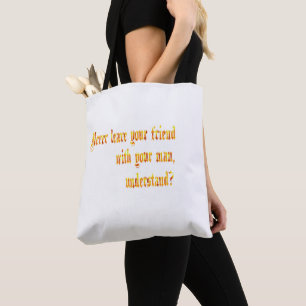 Tote Bag Ne Laisse Jamais Ton Ami Avec Ton Homme