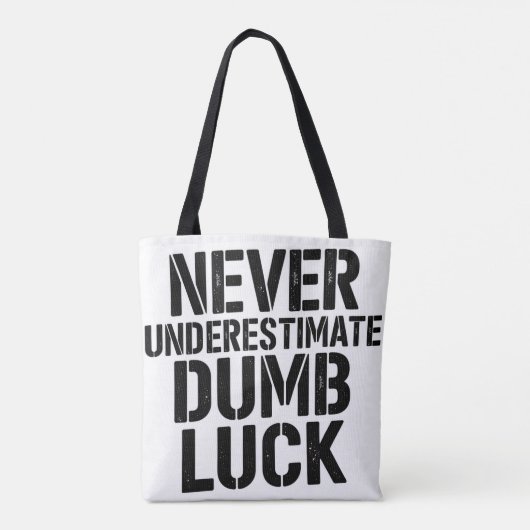 Tote Bag "Never Underestimate Dumb Luck" Saying (Dos)
