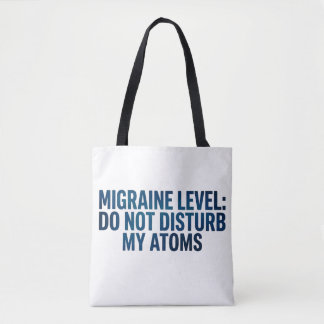 Tote Bag Niveau de migraine : Ne dérangez pas mes atomes –