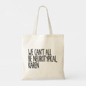 Tote Bag Nous ne pouvons pas tous être Neurotypique Karen F (Dos)