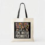 Tote Bag Occupational Therapist OT Therapy Fine Motor<br><div class="desc">Occupational Therapist OT Therapy Fine Motor Promoter Cute Gift. Perfect gift for your dad,  mom,  papa,  men,  women,  friend and family members on Thanksgiving Day,  Christmas Day,  Mothers Day,  Fathers Day,  4th of July,  1776 Independent day,  Veterans Day,  Halloween Day,  Patrick's Day</div>