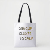 Tote Bag One Cup Closer to Calm (Devant)