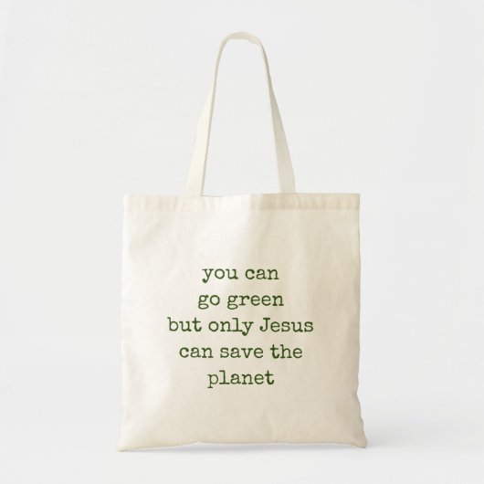 Tote Bag Only Jesus Can Save the Planet Green (Devant)