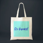 Tote Bag Oy Gevalt !<br><div class="desc">Comment est-ce que je vais ? Ne demandez pas,  vous ne devrait pas savoir de lui. Oy Gevalt !</div>