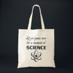 Tote Bag Pause pendant un instant de la Science<br><div class="desc">Le grand cadeau ou chemise pour des professeurs de Sciences,  scientifiques,  sont des Smart-culs.  Ou tout les en haut.</div>