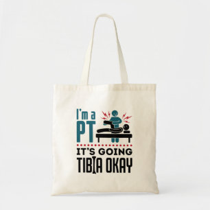 Tote Bag Physical Therapy I'm a PT It's Going Tibia Okay
