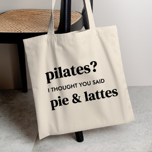 Tote Bag Pilates ? Je pensais que tu avais dit tarte et lat