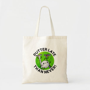Tote Bag Putter Plus Tard Que Jamais Drôle Pun De Golf