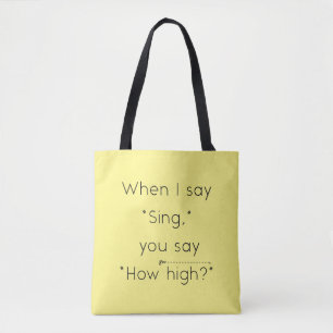 Tote Bag Quand Je Dis "Chant", Tu Dis "À Quelle Élevée ?" J