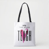 Tote Bag Seul le brave enseignement - Enseignant Fourre-tou (Devant)