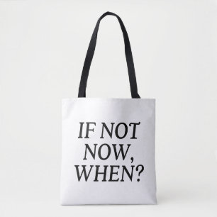 Tote Bag Si Ce N'Est Pas Maintenant, Quand ? Typographie