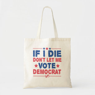 Tote Bag Si je meurs ne me laissez pas voter démocrate drôl