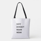 TOTE BAG SOFT DOESN'T MEAN WEAK (Dos)
