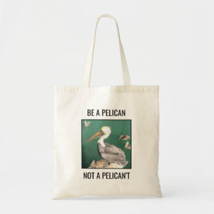 Tote Bag Soyez pélicans, pas pélicans