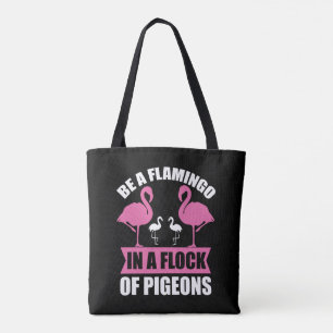 Tote Bag Soyez Un Flamant Rose Dans Un Banc De Pigeons