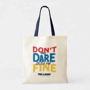 Tote Bag Ted Lasso   N'osez-vous pas vous fixer pour fin