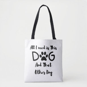 Tote Bag Tout ce dont j'ai besoin, c'est ce chien et cet au