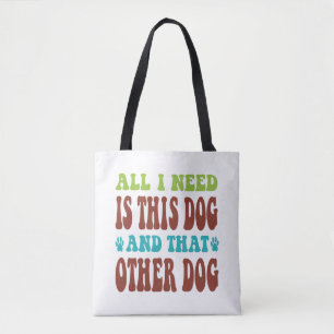Tote Bag Tout ce dont j'ai besoin, c'est ce chien et cet au