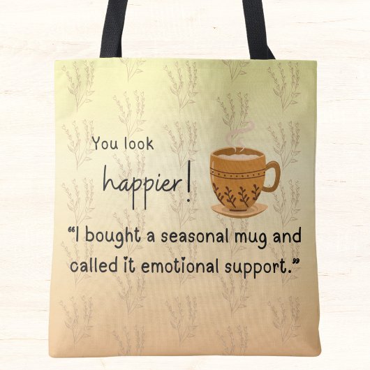 Tote Bag Tu as l'air plus heureux ! "J'ai acheté une tasse 