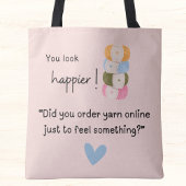 Tote Bag Tu as l'air plus heureux ! Vous avez acheté du fil