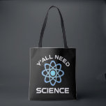 Tote Bag Vous avez besoin de science<br><div class="desc">Vous avez tous besoin de science. Cet accessoire de citation amusant est un grand cadeau amoureux des sciences pour un professeur de sciences, des professeurs de chimie, des professeurs de biologie ou des étudiants. Parfait pour un scientifique, un physicien, un biologiste ou un ingénieur. Es-tu un geek scientifique ou nerd...</div>
