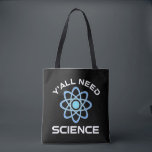 Tote Bag Vous avez besoin de science<br><div class="desc">Vous avez tous besoin de science. Cet accessoire de citation amusant est un grand cadeau amoureux des sciences pour un professeur de sciences, des professeurs de chimie, des professeurs de biologie ou des étudiants. Parfait pour un scientifique, un physicien, un biologiste ou un ingénieur. Es-tu un geek scientifique ou nerd...</div>