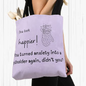 Tote Bag Vous êtes plus heureux ! L'anxiété dans un porteur