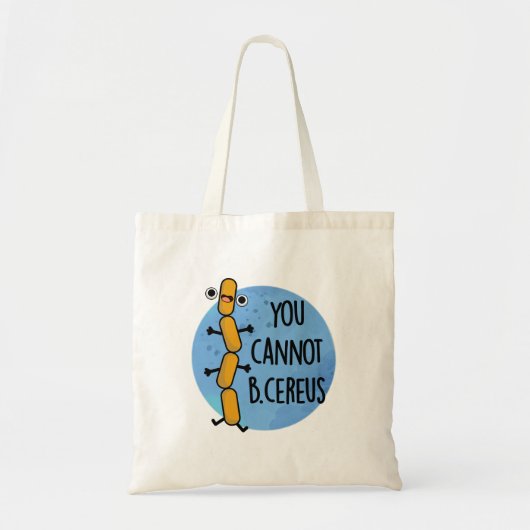 Tote Bag Vous Ne Pouvez Pas Être Cereus Drôle Bactéries Pun (Devant)