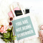 Tote Bag You Are Not Alone Remember Inspiration Mint<br><div class="desc">You Are Not Alone Remember Inspiration Mint</div>