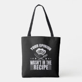 Tote Bag Your Opinion Wasn't in the Recipe Funny Saying (Dos)