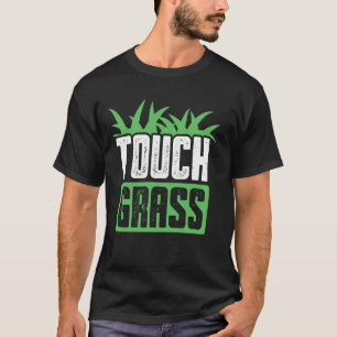 Touch Gras Joke Me Buiten Grappig Touch Gras T-shirt
