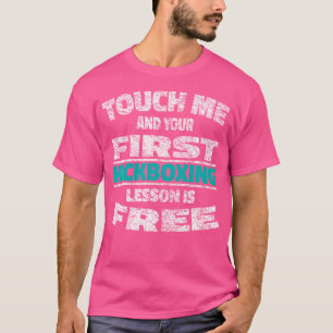 Touch Me And Your First Kickboxing Lesson Is Free T-shirt