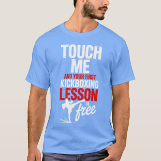 Touch Me And Your First Kickboxing Lesson Is Free  T-shirt