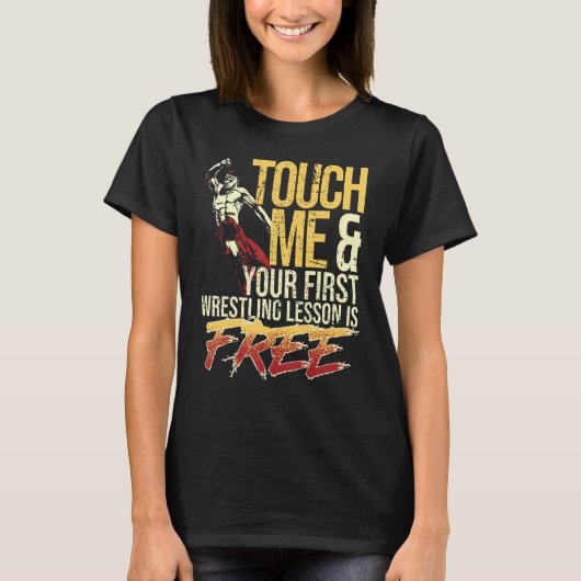 Touch Me and Your First Wrestling Lesson Is Free W T-shirt (Voorkant)
