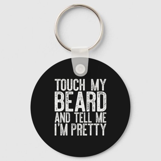 Touch My Beard And Tell Me I'm Pretty Shirt Funny Sleutelhanger (Voorkant)