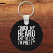 Touch My Beard And Tell Me I'm Pretty Shirt Funny Sleutelhanger (Voorkant)