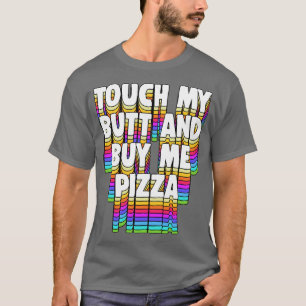 Touch My Butt Buy Me Pizza Meme Grappige Typografi T-shirt