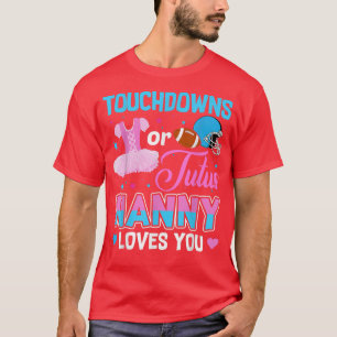 Touchdowns of tutus nanny houden van je geslacht8 t-shirt