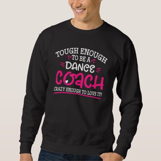 Tough Enough To Be A Dance Coach Crazy Enough To L Trui (Voorkant)
