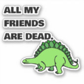 TOUS MES AMIS SONT MORTS Sticker pour ordinateur p (Devant)