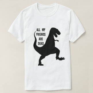 Tous mes amis sont T-shirt mort de dinosaure