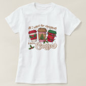 Tout ce que je veux pour le T-shirt café de Noël (Design devant)