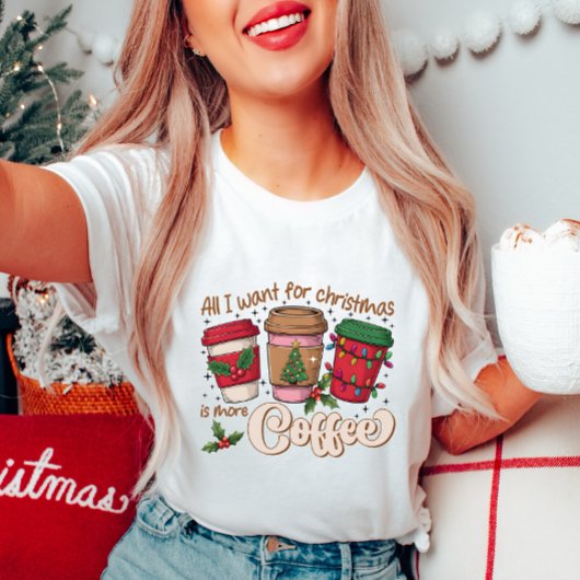 Tout ce que je veux pour le T-shirt café de Noël