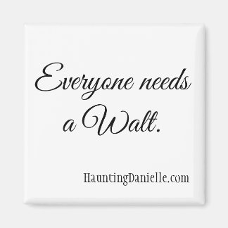 Tout le monde a besoin d'un Walt. Aimant