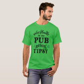 Tout le monde au Pub Gettin Tipsy T-Shirt (Devant entier)