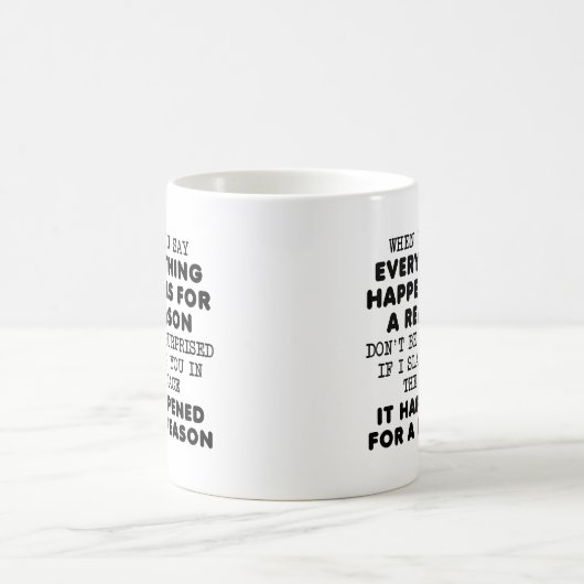 Tout pour une raison Mug drôle (Centre)